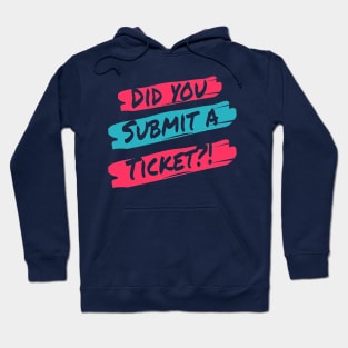 Did you Submit a Ticket? Hoodie